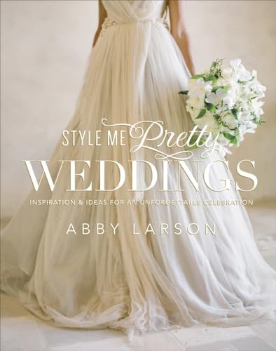 Style Me Pretty Weddings: Inspiration and Ideas for an Unforgettable Celebration von CROWN